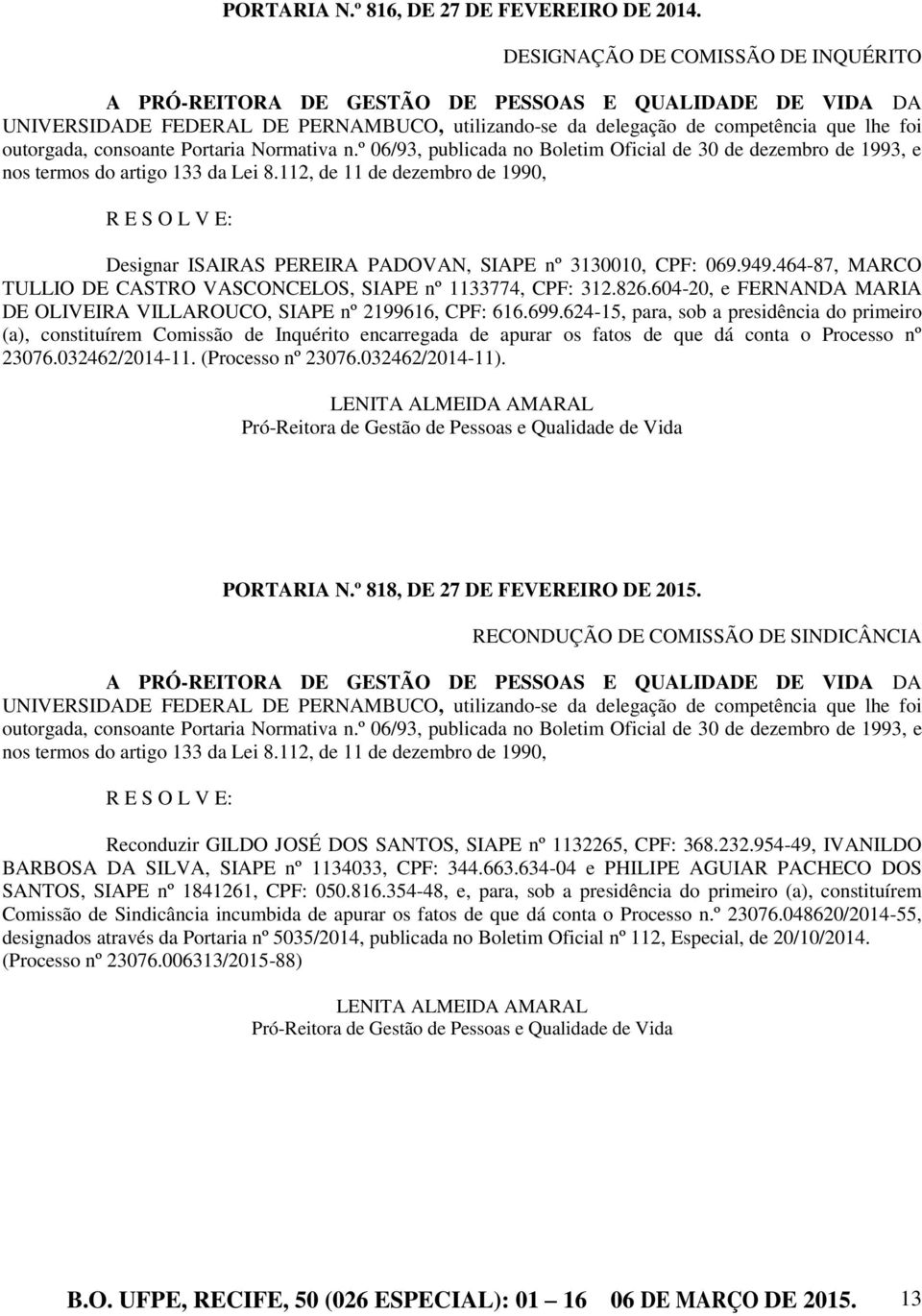 consoante Portaria Normativa n.º 06/93, publicada no Boletim Oficial de 30 de dezembro de 1993, e nos termos do artigo 133 da Lei 8.