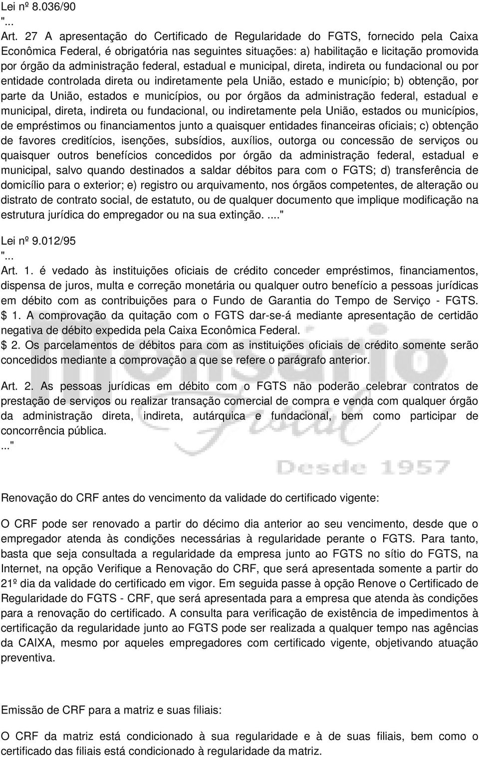 administração federal, estadual e municipal, direta, indireta ou fundacional ou por entidade controlada direta ou indiretamente pela União, estado e município; b) obtenção, por parte da União,