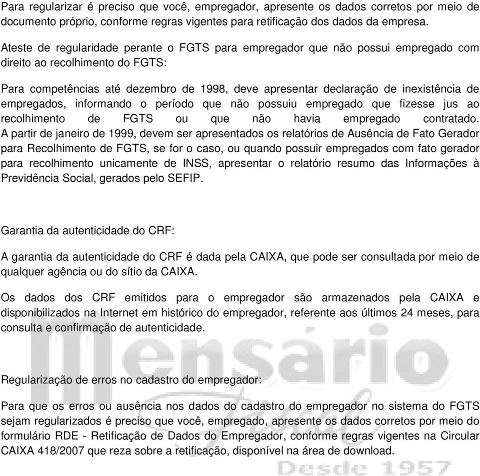 de empregados, informando o período que não possuiu empregado que fizesse jus ao recolhimento de FGTS ou que não havia empregado contratado.