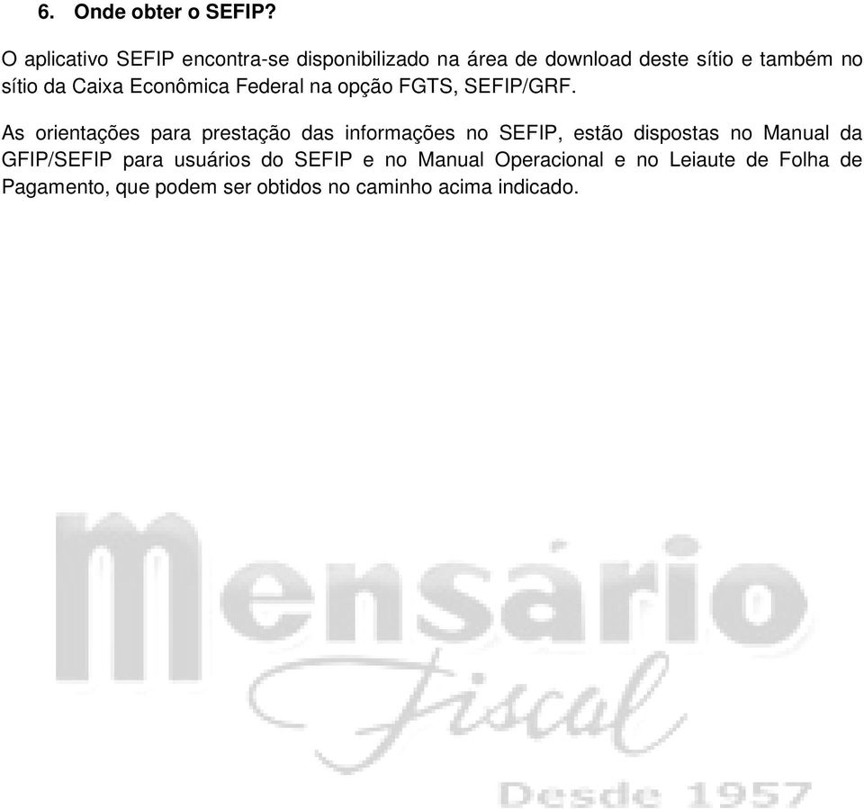 Caixa Econômica Federal na opção FGTS, SEFIP/GRF.