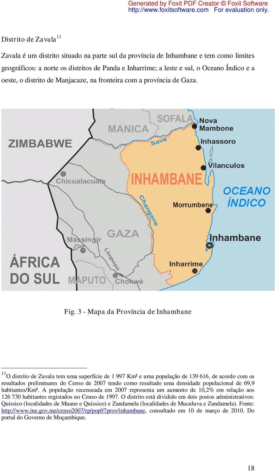 3 - Mapa da Província de Inhambane 11 O distrito de Zavala tem uma superfície de 1 997 Km² e uma população de 139 616, de acordo com os resultados preliminares do Censo de 2007 tendo como resultado