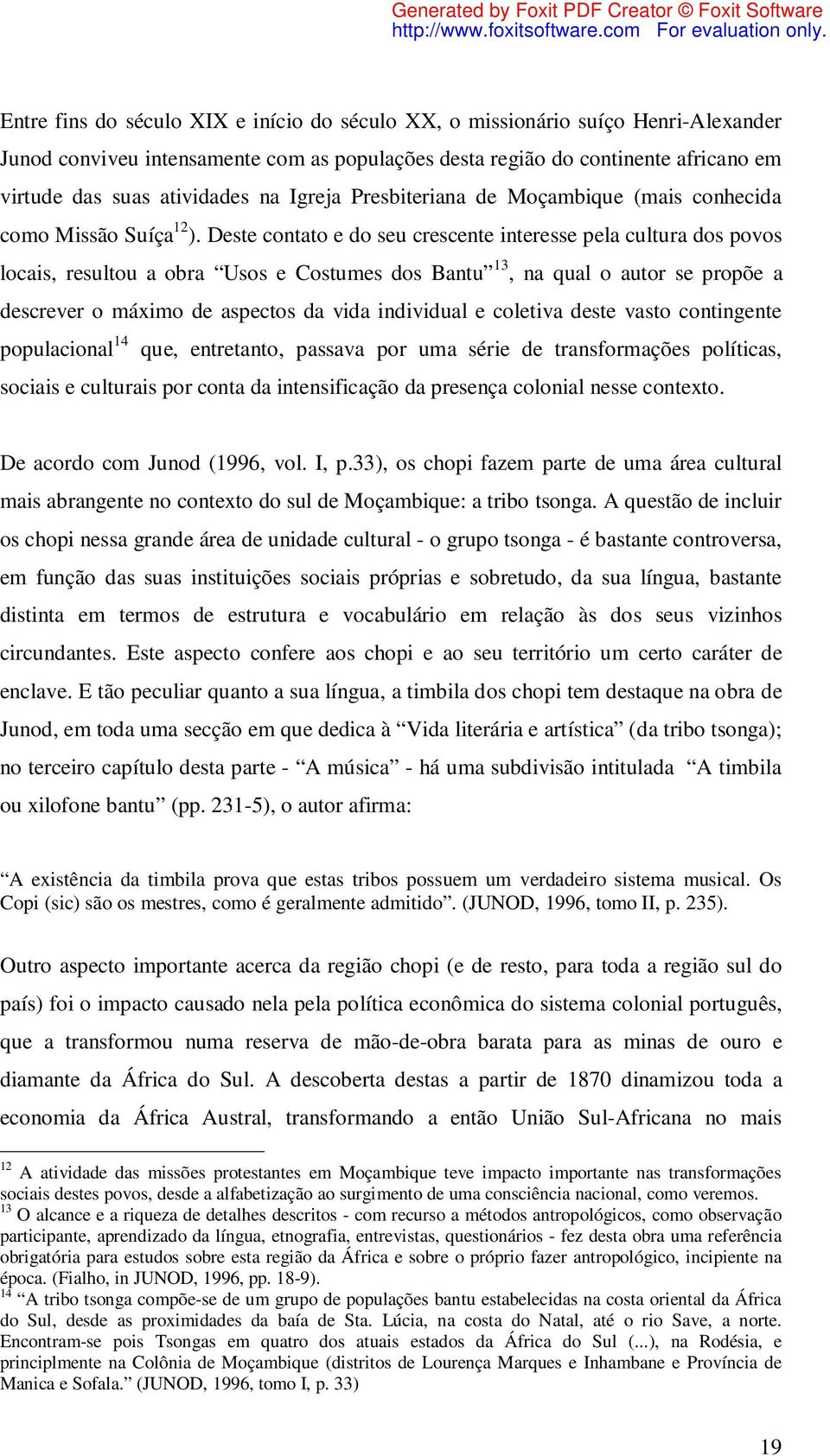 Deste contato e do seu crescente interesse pela cultura dos povos locais, resultou a obra Usos e Costumes dos Bantu 13, na qual o autor se propõe a descrever o máximo de aspectos da vida individual e