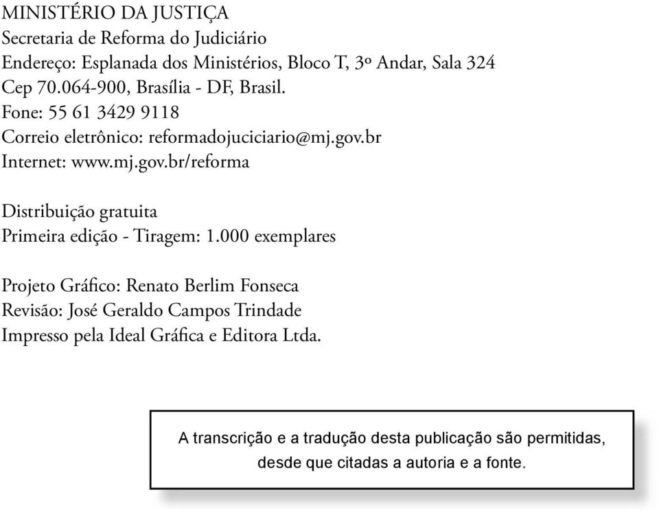 br Internet: www.mj.gov.br/reforma Distribuição gratuita Primeira edição - Tiragem: 1.