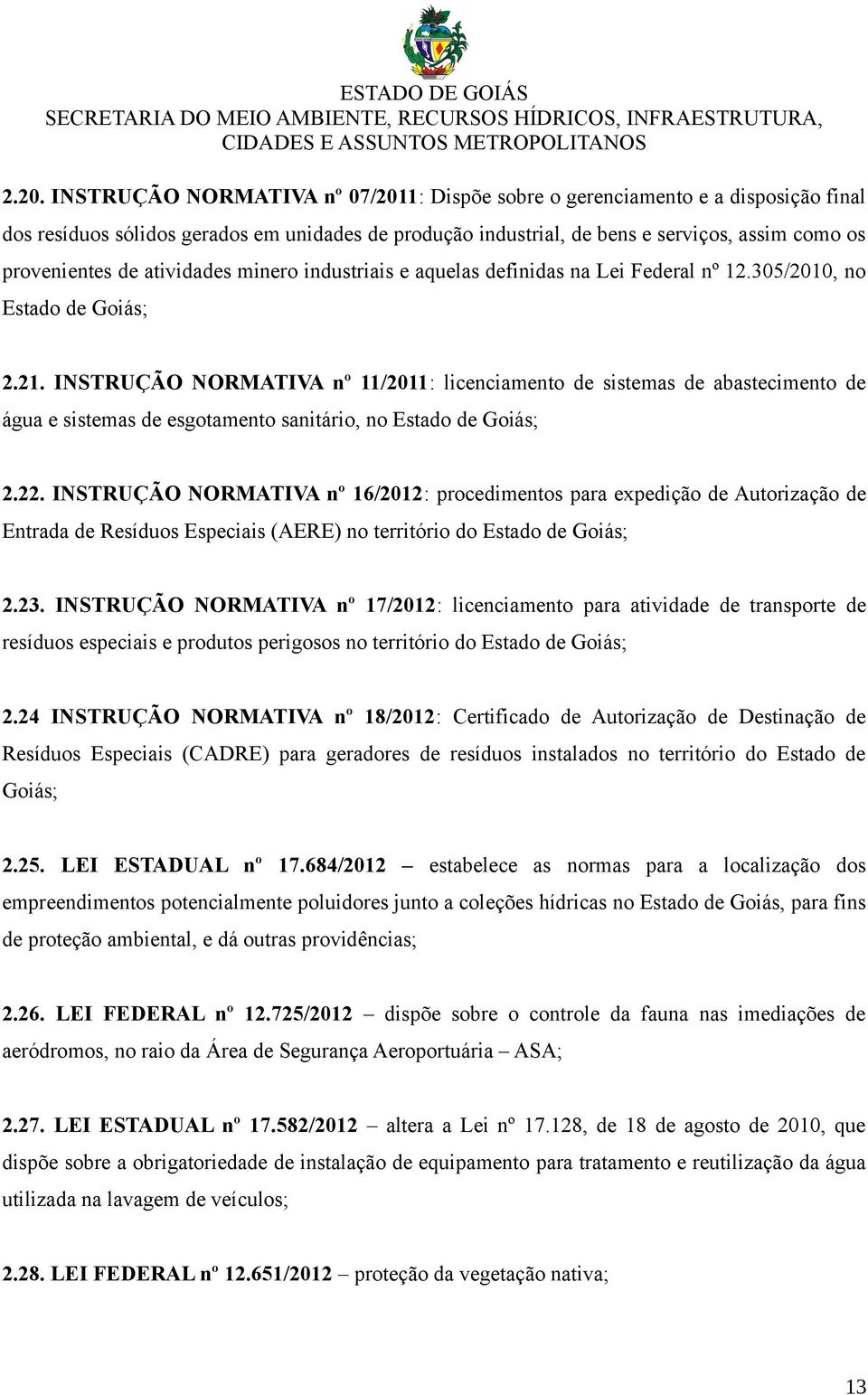 INSTRUÇÃO NORMATIVA nº 11/2011: licenciamento de sistemas de abastecimento de água e sistemas de esgotamento sanitário, no Estado de Goiás; 2.22.