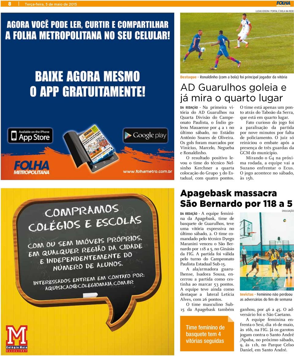 O resultado positivo levou o time do técnico Nelsinho Kerchner a quarta colocação do Grupo 3 do Estadual, com quatro pontos.