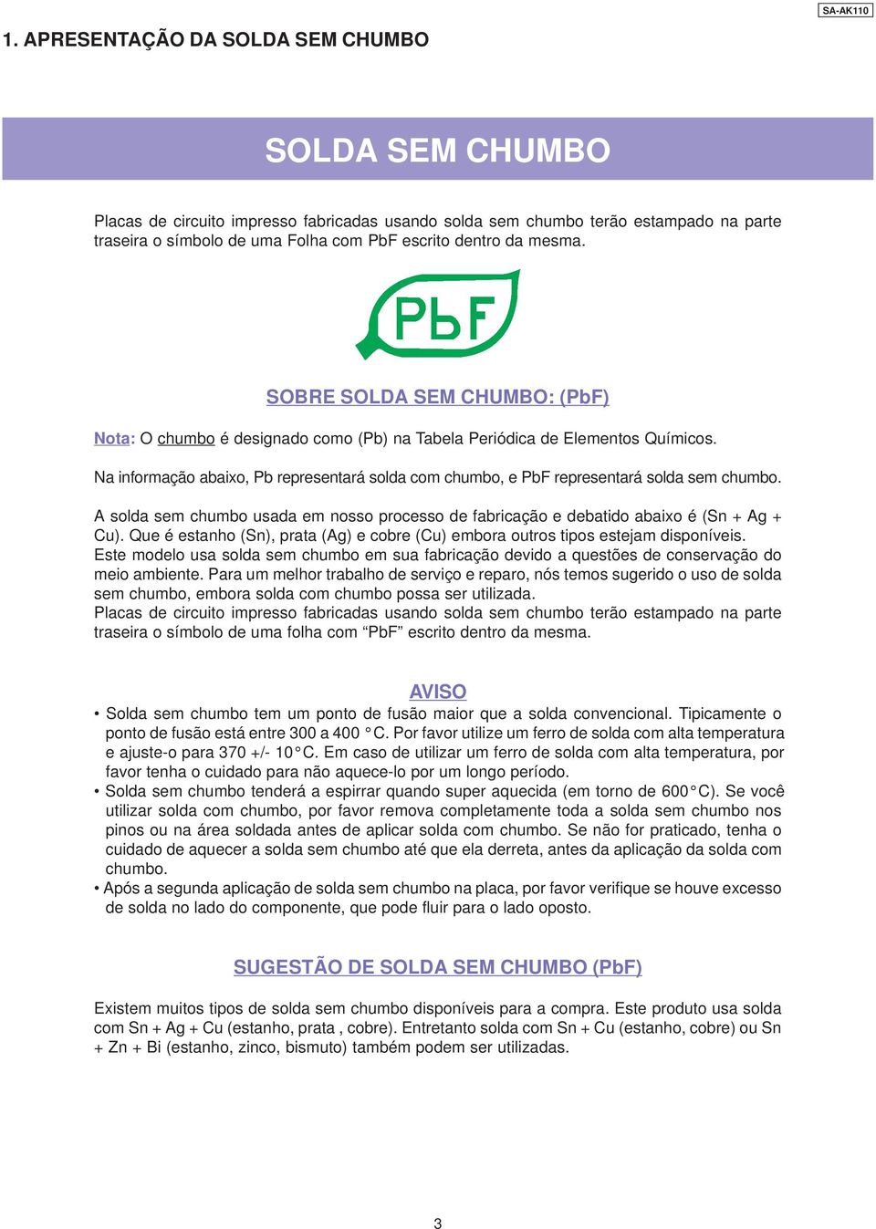 mesma. SOBRE SOLDA SEM CHUMBO: (PbF) Nota: O chumbo é designado como (Pb) na Tabela Periódica de Elementos Químicos.