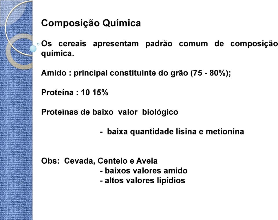 Amido : principal constituinte do grão (75-80%); Proteína : 10 15%