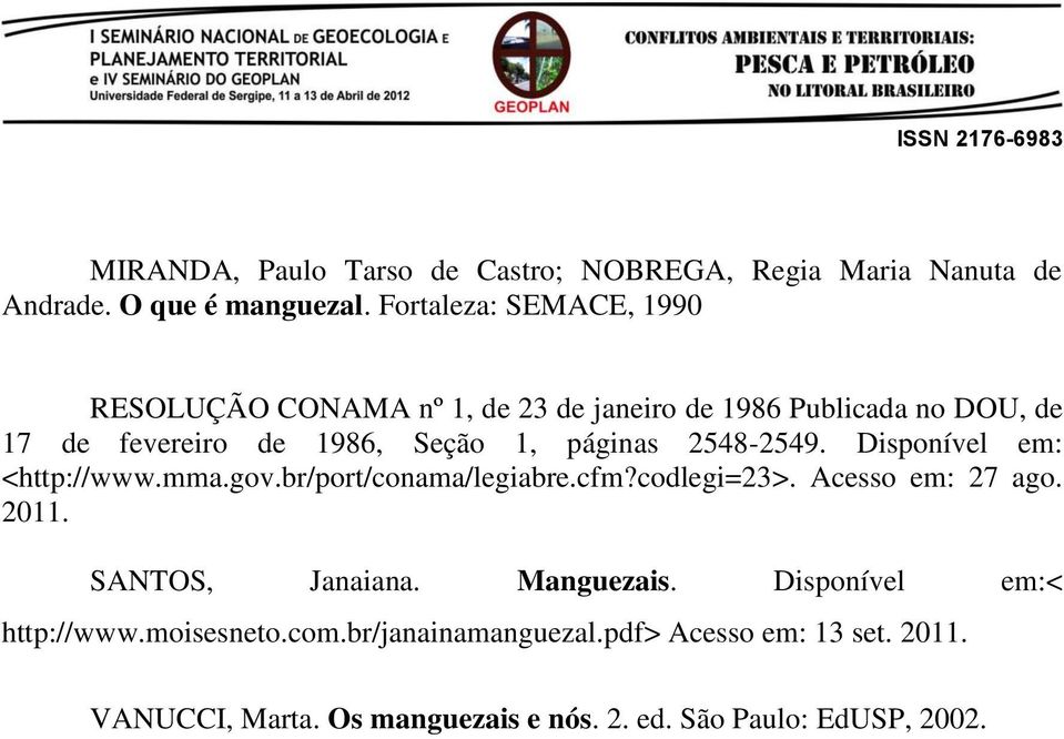 páginas 2548-2549. Disponível em: <http://www.mma.gov.br/port/conama/legiabre.cfm?codlegi=23>. Acesso em: 27 ago. 2011.