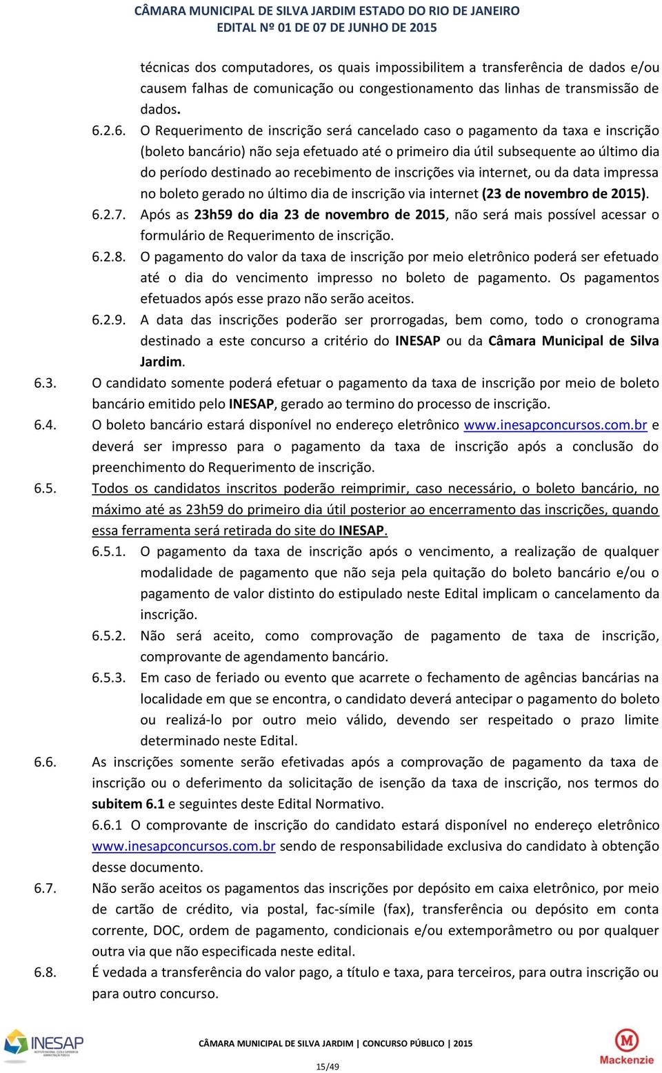 recebimento de inscrições via internet, ou da data impressa no boleto gerado no último dia de inscrição via internet (23 de novembro de 2015). 6.2.7.