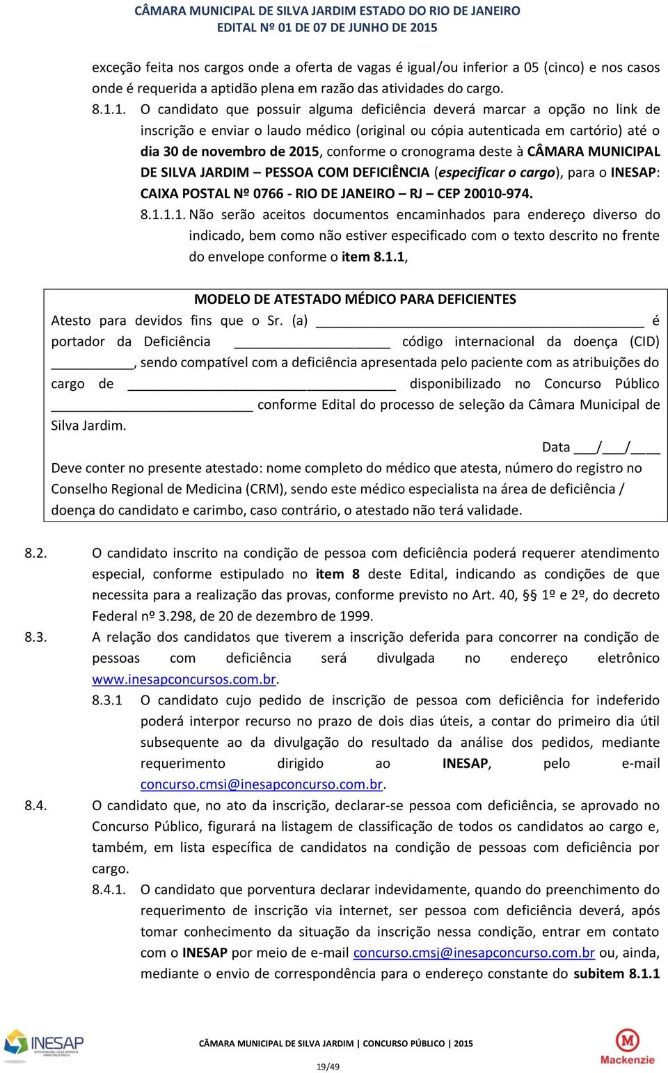 o cronograma deste à CÂMARA MUNICIPAL DE SILVA JARDIM PESSOA COM DEFICIÊNCIA (especificar o cargo), para o INESAP: CAIXA POSTAL Nº 0766 - RIO DE JANEIRO RJ CEP 20010