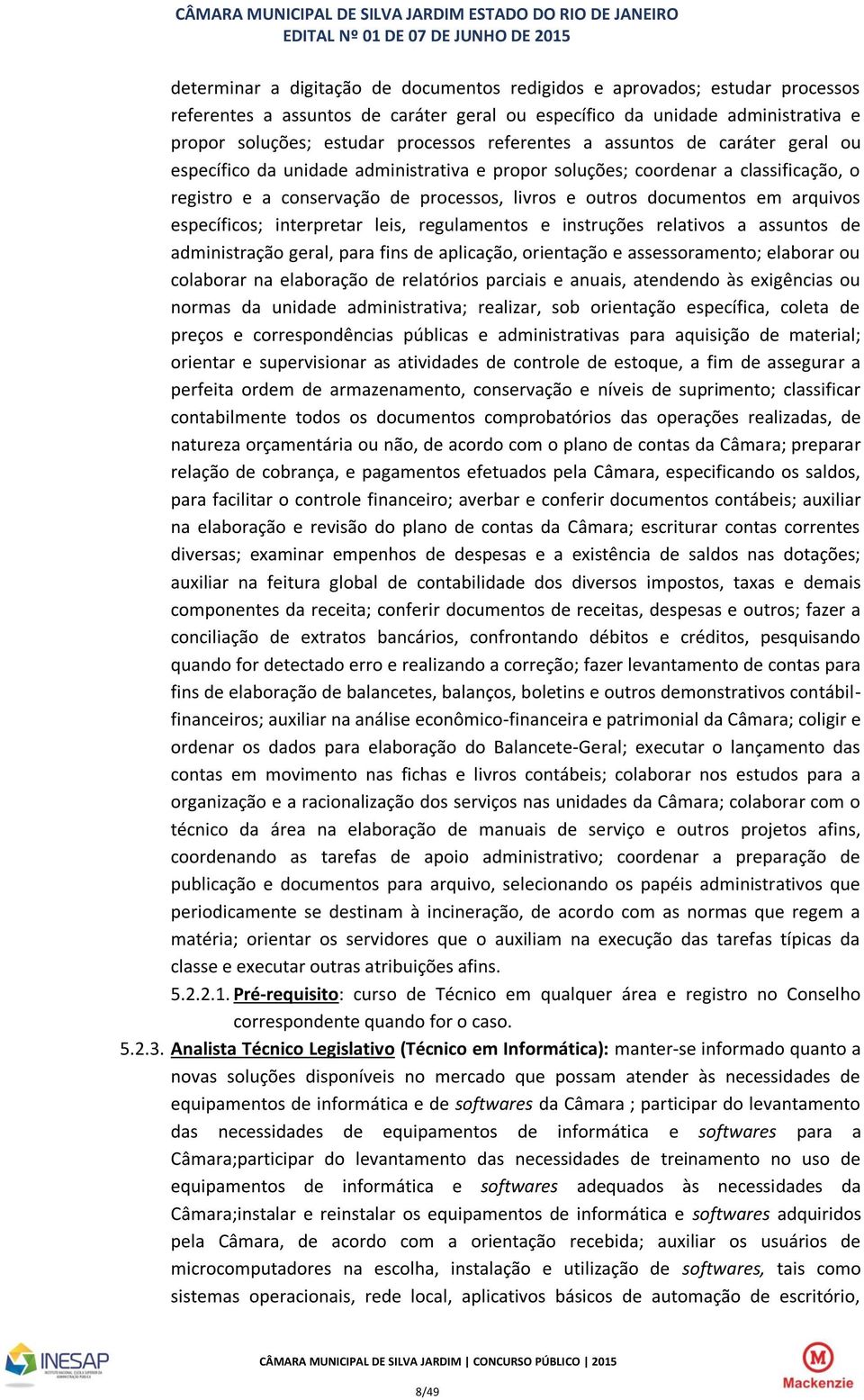 arquivos específicos; interpretar leis, regulamentos e instruções relativos a assuntos de administração geral, para fins de aplicação, orientação e assessoramento; elaborar ou colaborar na elaboração