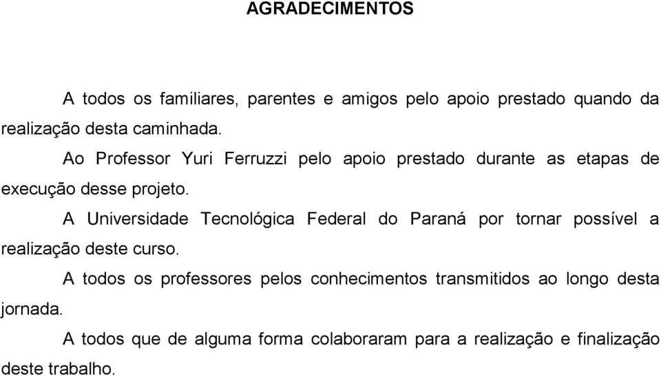 A Universidade Tecnológica Federal do Paraná por tornar possível a realização deste curso.