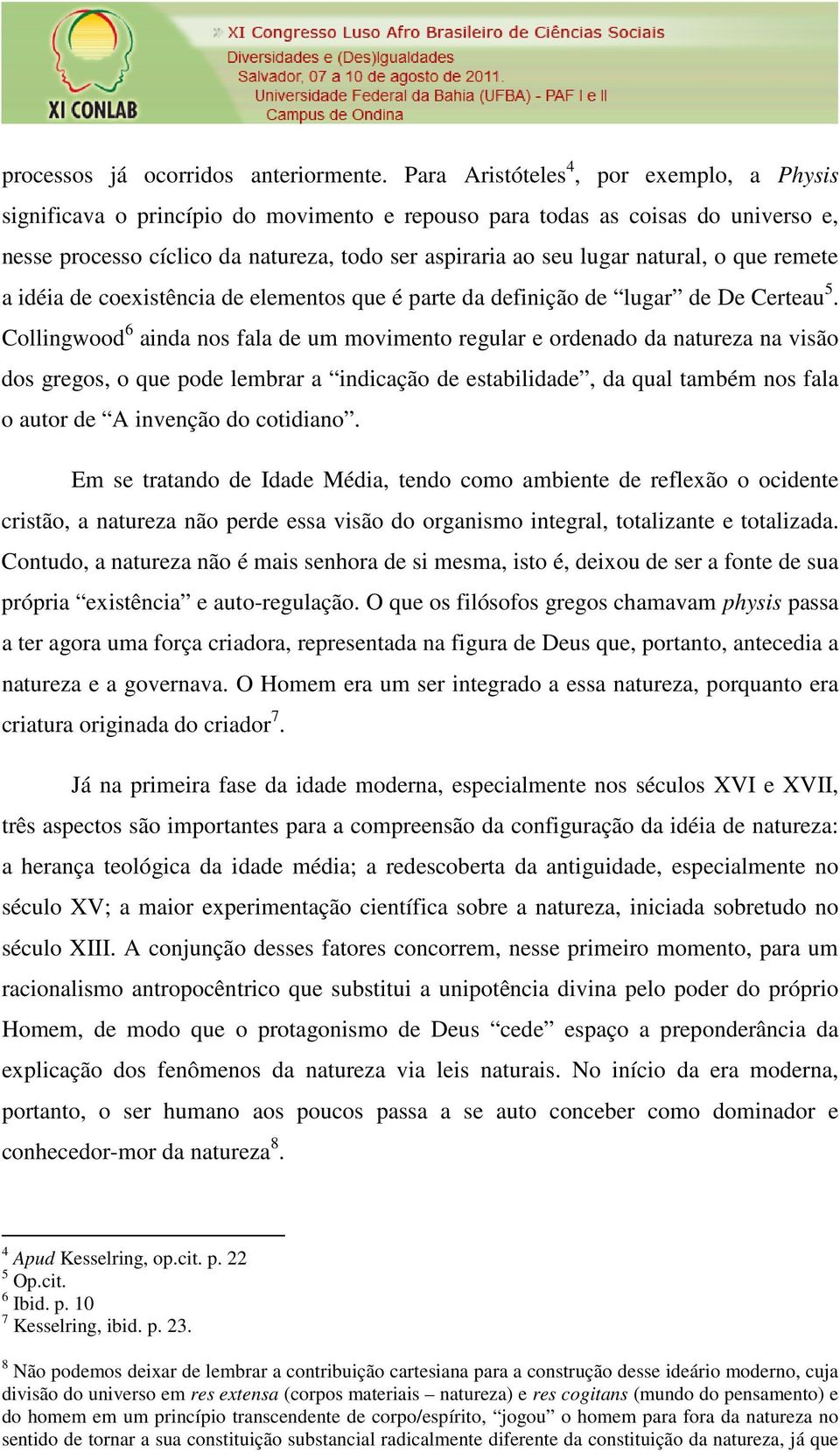 natural, o que remete a idéia de coexistência de elementos que é parte da definição de lugar de De Certeau 5.