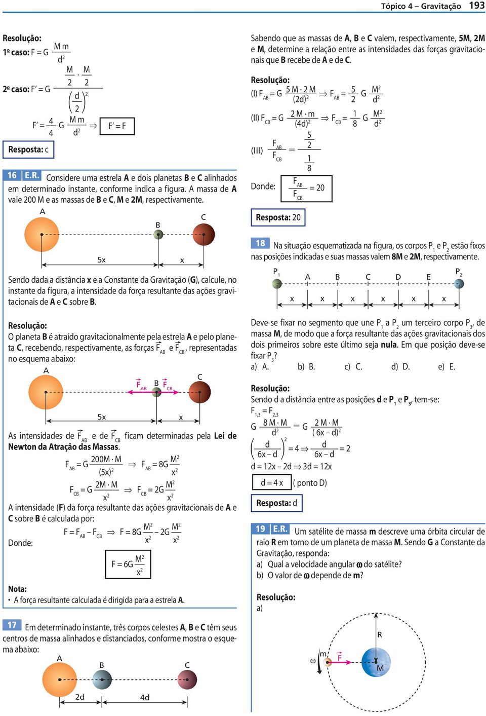 (II) F CB m F () CB 8 (III) 5 F AB F CB 8 Done: F AB F CB 0 esposta: 0 5x x 8 Na situação esquematizaa na f igura, os corpos e estão f ixos nas posições inicaas e suas massas valem 8 e,