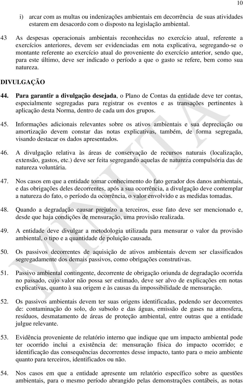 atual do proveniente do exercício anterior, sendo que, para este último, deve ser indicado o período a que o gasto se refere, bem como sua natureza. DIVULGAÇÃO 44.