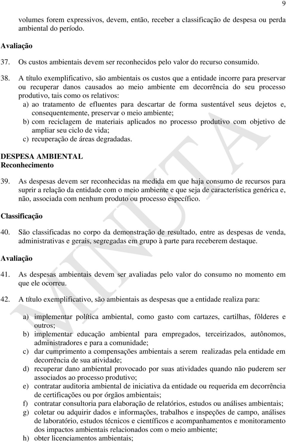 relativos: a) ao tratamento de efluentes para descartar de forma sustentável seus dejetos e, consequentemente, preservar o meio ambiente; b) com reciclagem de materiais aplicados no processo