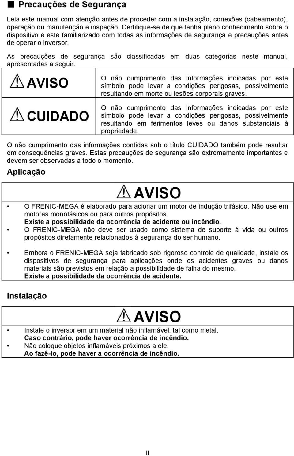 As precauções de segurança são classificadas em duas categorias neste manual, apresentadas a seguir.