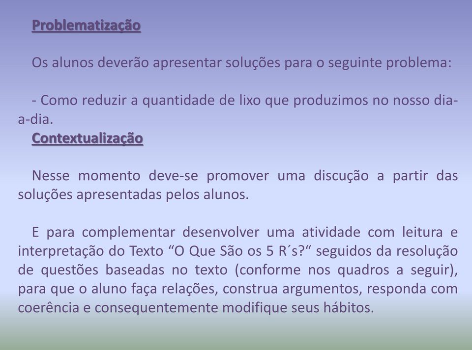 E para complementar desenvolver uma atividade com leitura e interpretação do Texto O Que São os 5 R s?