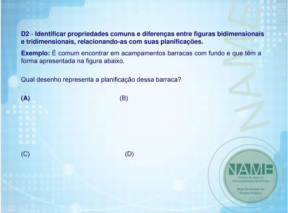 Exemplo: É comum encontrar em acampamentos barracas com fundo e que têm a forma