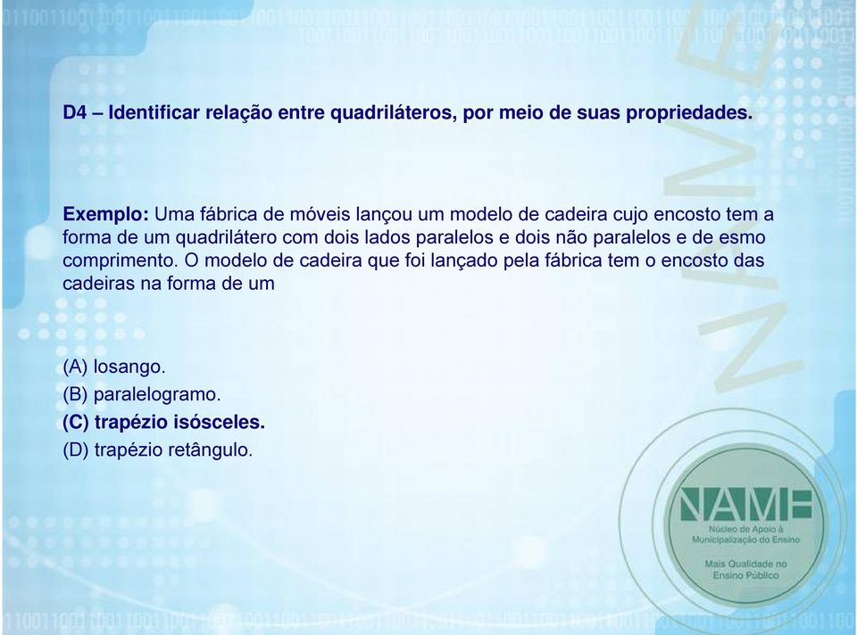 com dois lados paralelos e dois não paralelos e de esmo comprimento.