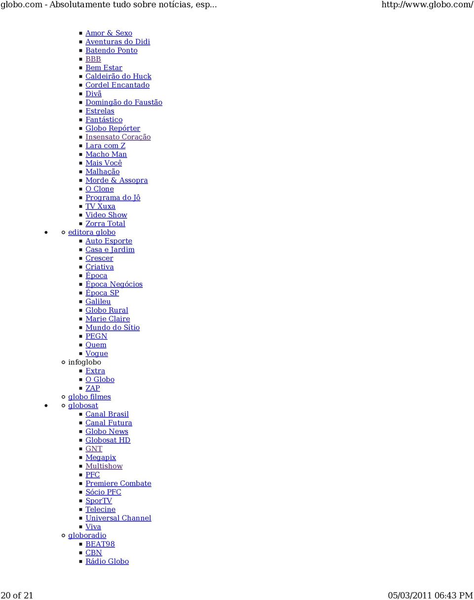 Época Época Negócios Época SP Galileu Globo Rural Marie Claire Mundo do Sítio PEGN Quem Vogue infoglobo Extra O Globo ZAP globo filmes globosat Canal Brasil Canal Futura