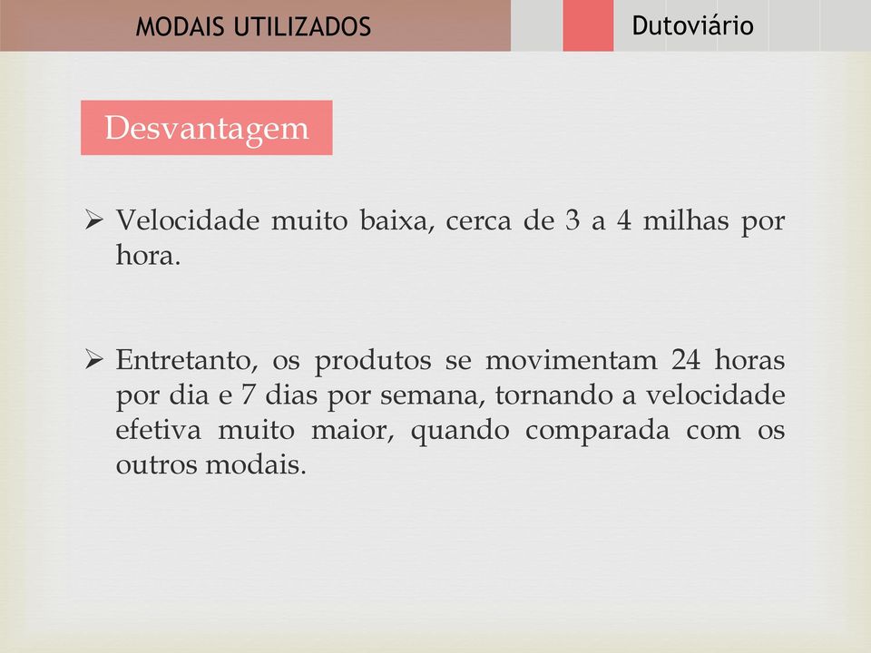 Entretanto, os produtos se movimentam 24 horas por dia e 7 dias