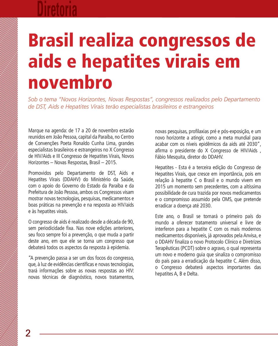 especialistas brasileiros e estrangeiros no X Congresso de HIV/Aids e III Congresso de Hepatites Virais, Novos Horizontes Novas Respostas, Brasil 2015.
