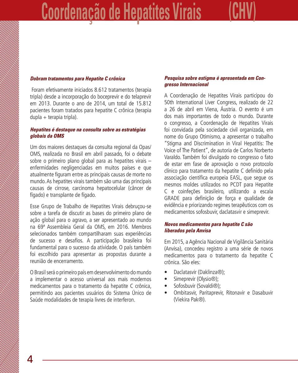 812 pacientes foram tratados para hepatite C crônica (terapia dupla + terapia tripla).