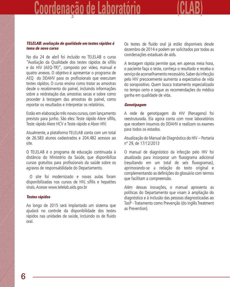 O curso ensina como tratar as amostras desde o recebimento do painel, incluindo informações sobre a reidratação das amostras secas e sobre como proceder à testagem das amostras do painel, como