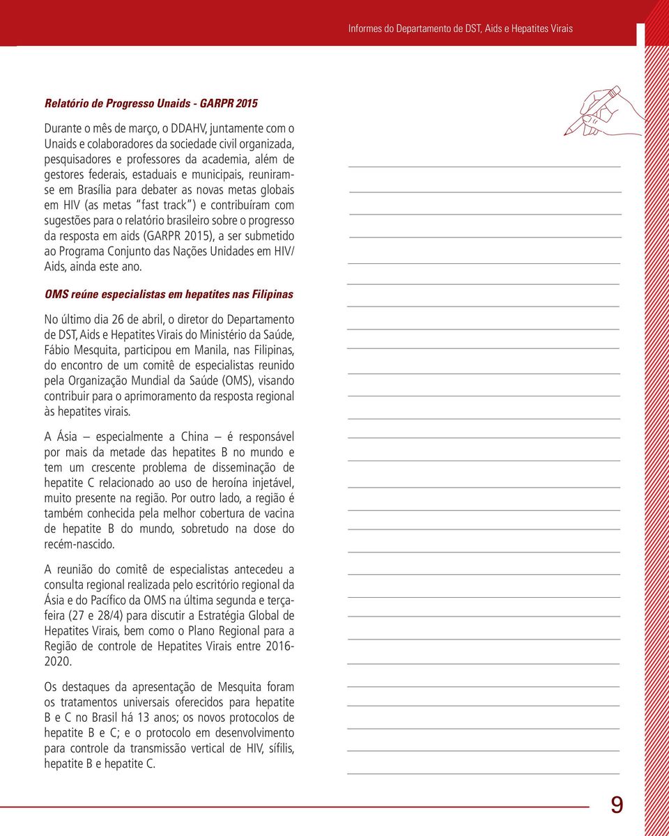 progresso da resposta em aids (GARPR 2015), a ser submetido ao Programa Conjunto das Nações Unidades em HIV/ Aids, ainda este ano.