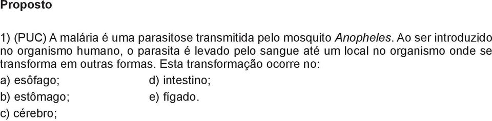 Ao ser introduzido 2 o organismo humano, o parasita é levado pelo sangue até um