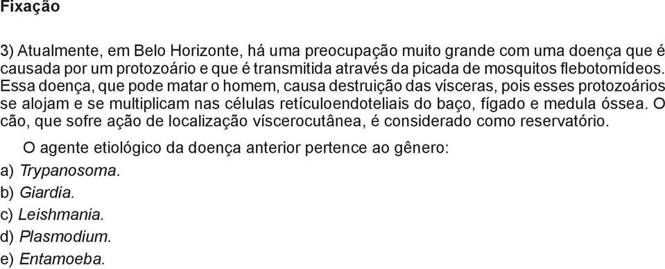 ssa doença, que pode matar o homem, causa destruição das vísceras, pois esses protozoários e alojam e se multiplicam nas células