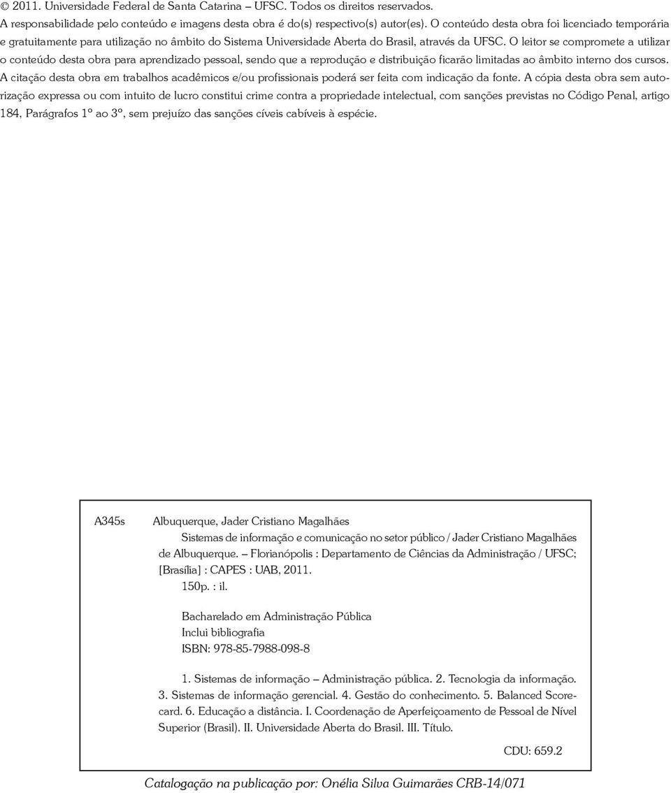 O leitor se compromete a utilizar o conteúdo desta obra para aprendizado pessoal, sendo que a reprodução e distribuição ficarão limitadas ao âmbito interno dos cursos.