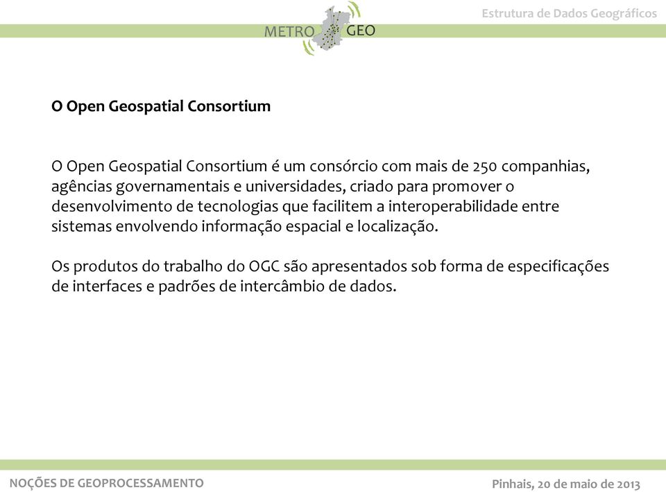 tecnologias que facilitem a interoperabilidade entre sistemas envolvendo informação espacial e localização.