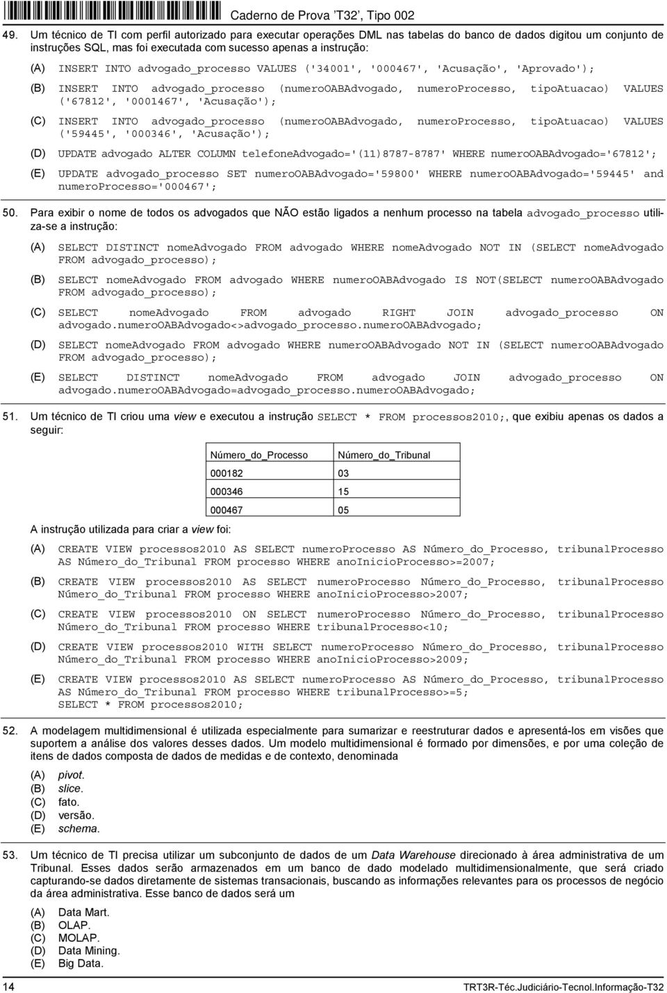 INSERT INTO advogado_processo (numerooabadvogado, numeroprocesso, tipoatuacao) VALUES ('59445', '000346', 'Acusação'); UPDATE advogado ALTER COLUMN telefoneadvogado='(11)8787-8787' WHERE