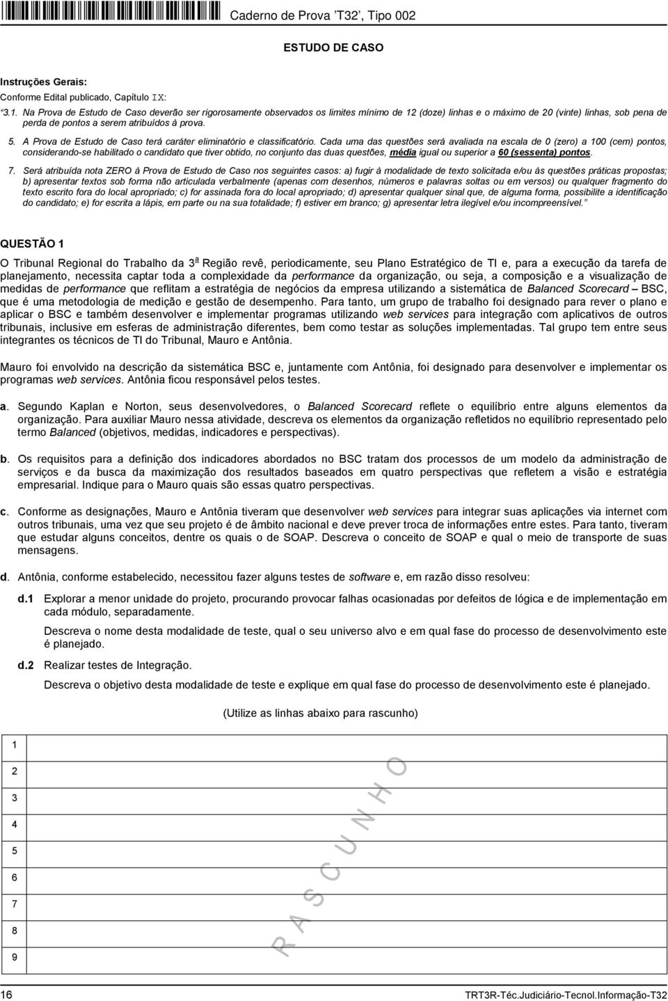 A Prova de Estudo de Caso terá caráter eliminatório e classificatório.