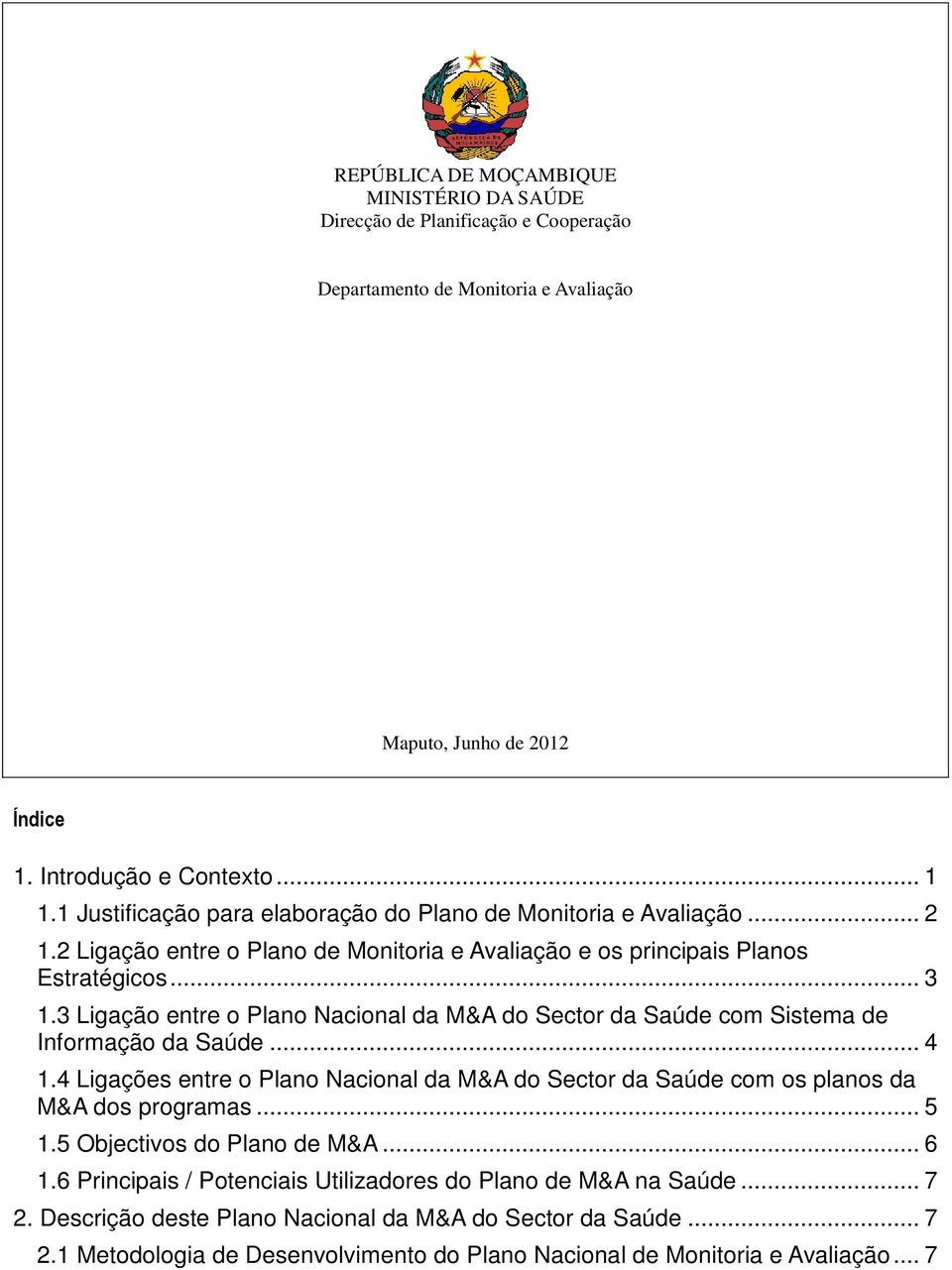 3 Ligação entre o Plano Nacional da M&A do Sector da Saúde com Sistema de Informação da Saúde... 4 1.4 Ligações entre o Plano Nacional da M&A do Sector da Saúde com os planos da M&A dos programas.