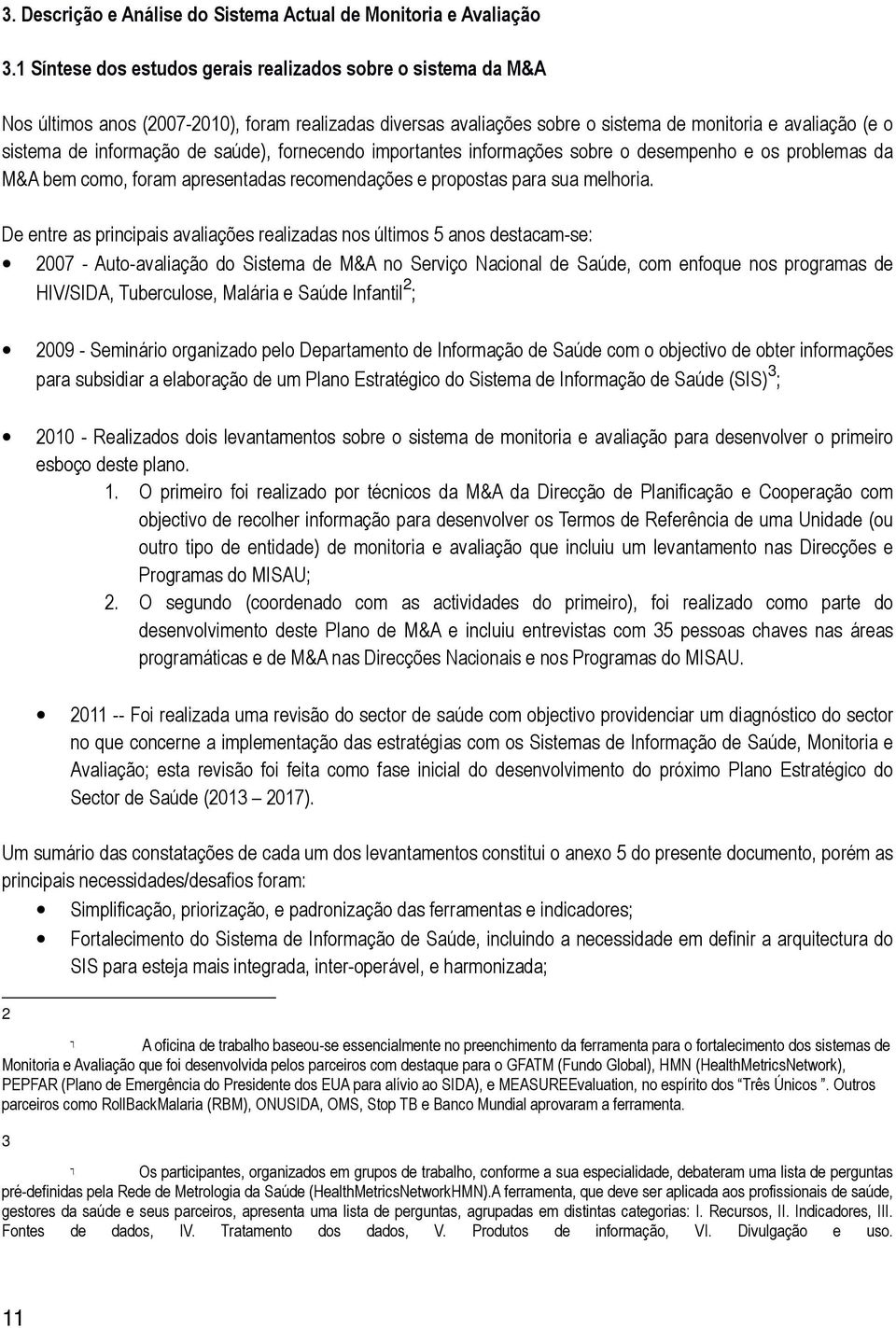 de saúde), fornecendo importantes informações sobre o desempenho e os problemas da M&A bem como, foram apresentadas recomendações e propostas para sua melhoria.