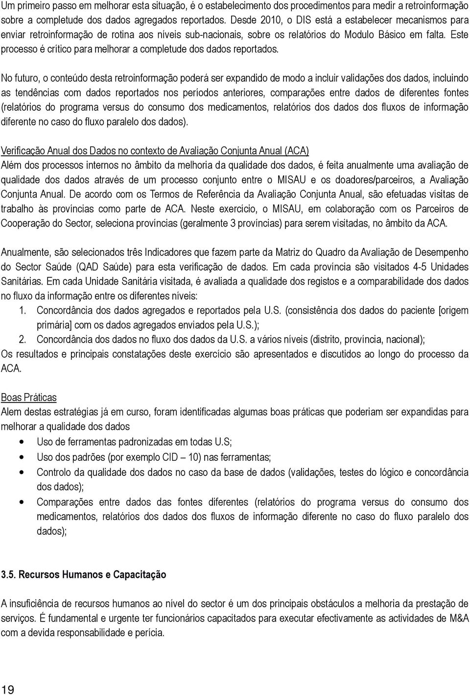 Este processo é crítico para melhorar a completude dos dados reportados.