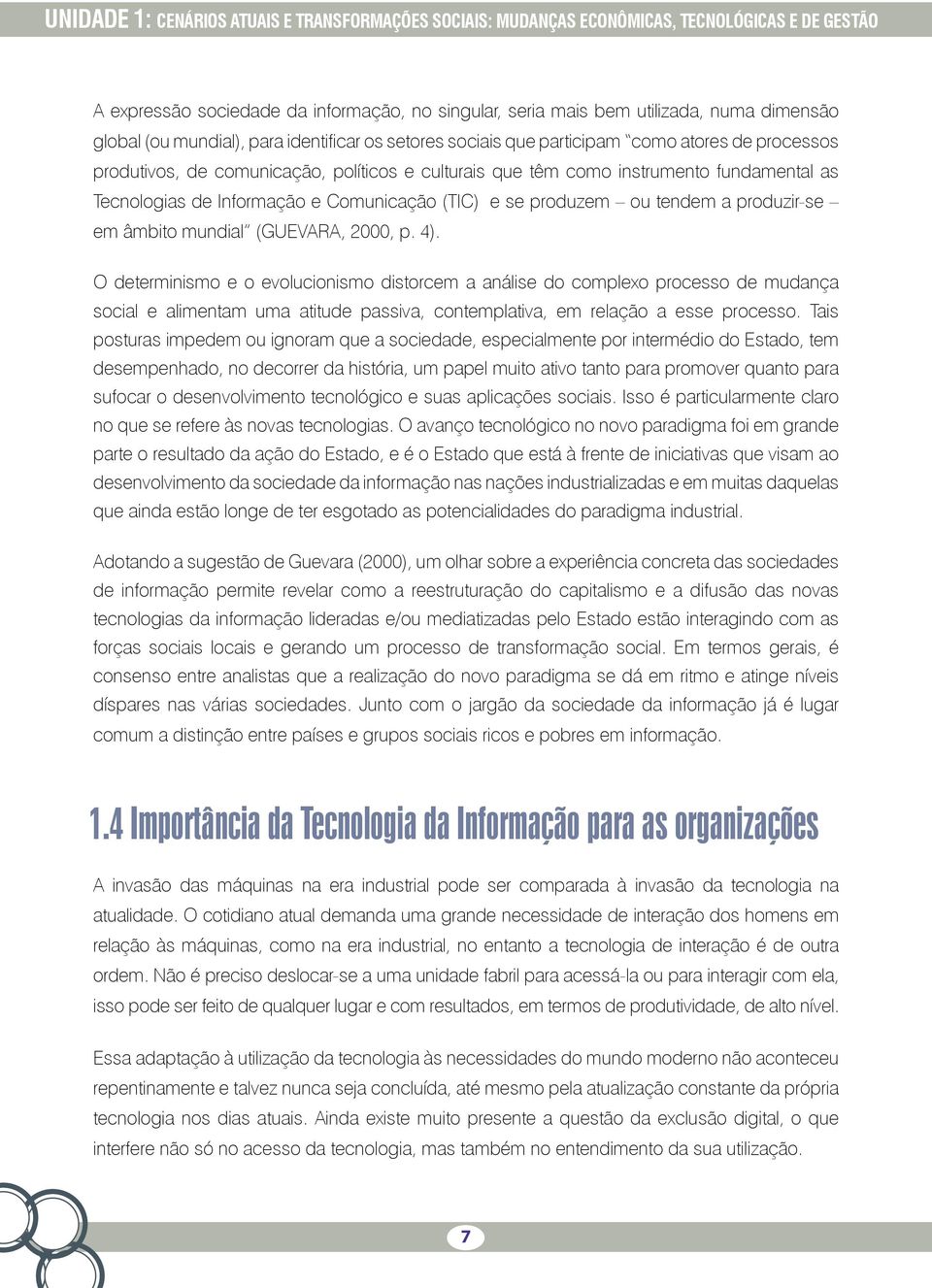 Informação e Comunicação (TIC) e se produzem ou tendem a produzir-se em âmbito mundial (GUEVARA, 2000, p. 4).