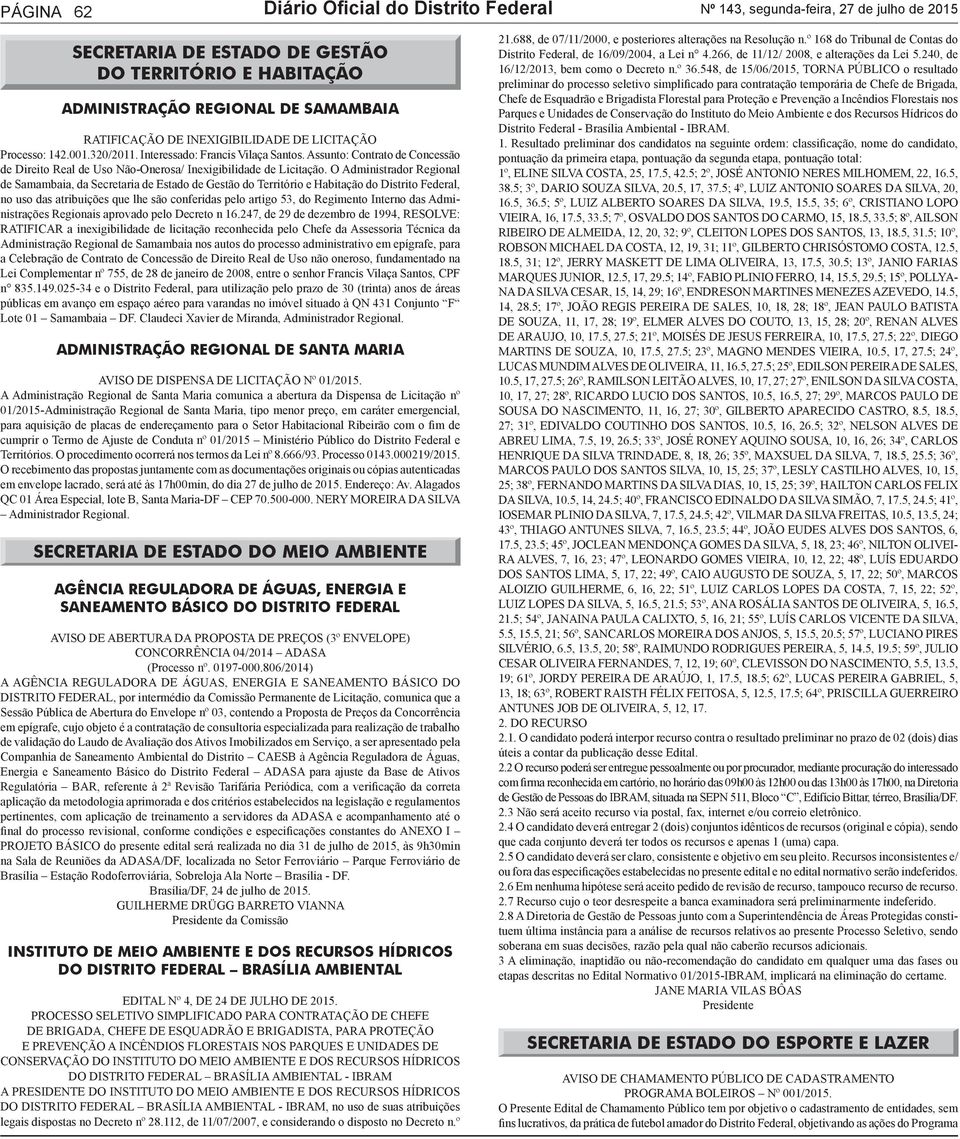 O Administrador Regional de Samambaia, da Secretaria de Estado de Gestão do Território e Habitação do Distrito Federal, no uso das atribuições que lhe são conferidas pelo artigo 53, do Regimento