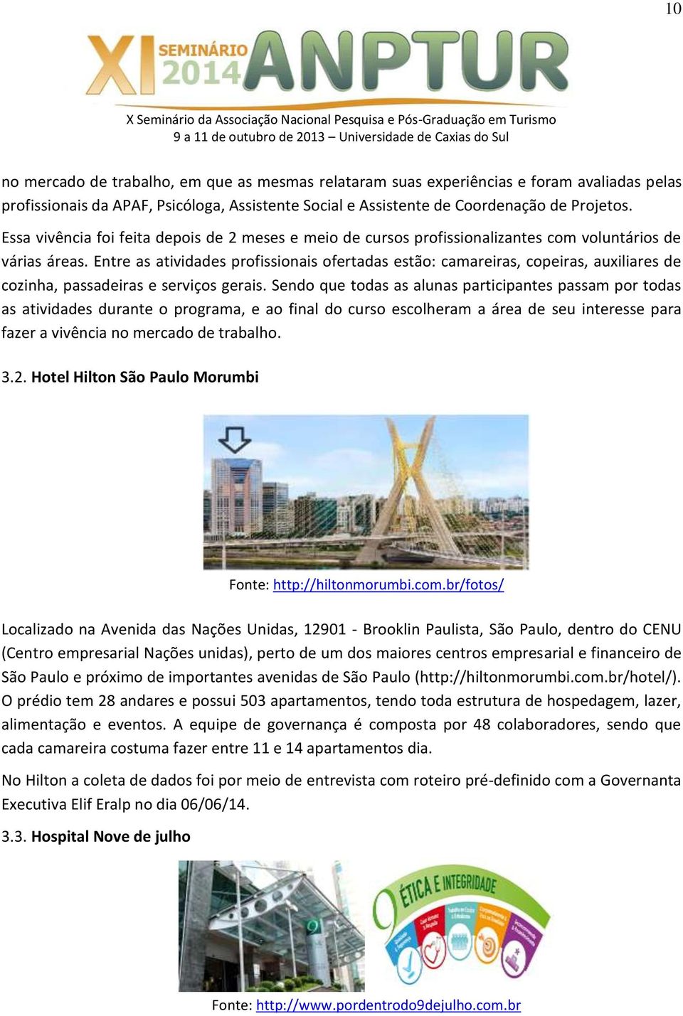 Entre as atividades profissionais ofertadas estão: camareiras, copeiras, auxiliares de cozinha, passadeiras e serviços gerais.