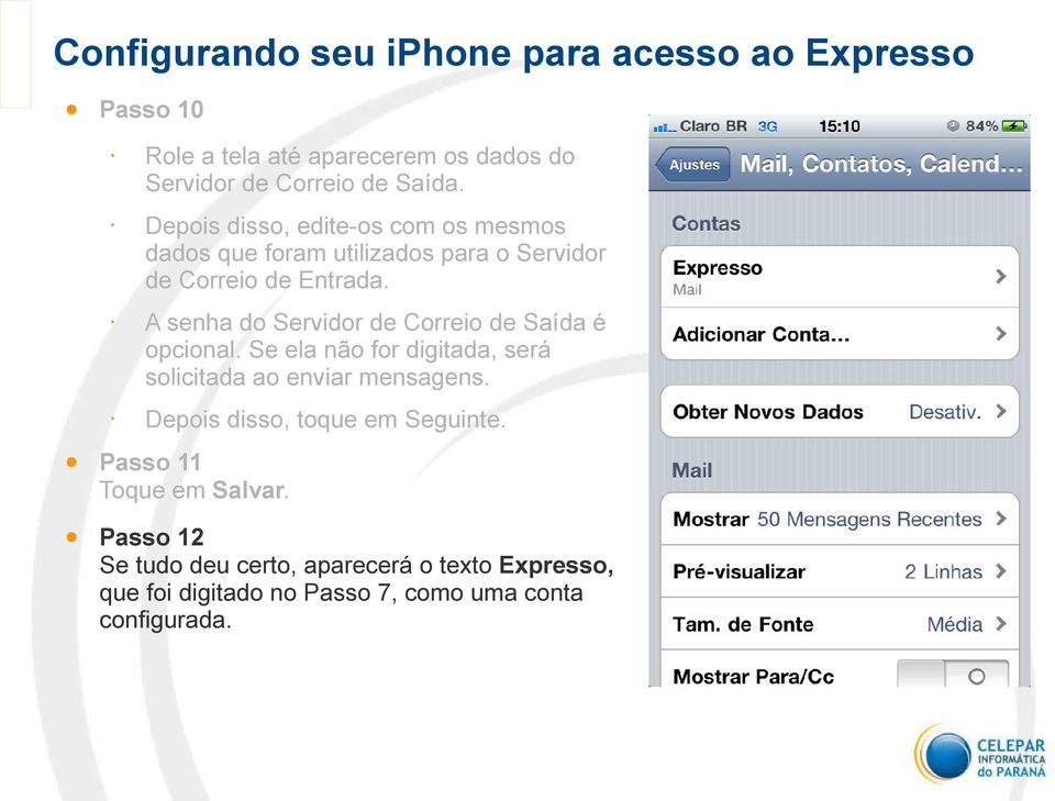 A senha do Servidor de Correio de Saída é opcional. Se ela não for digitada, será solicitada ao enviar mensagens.