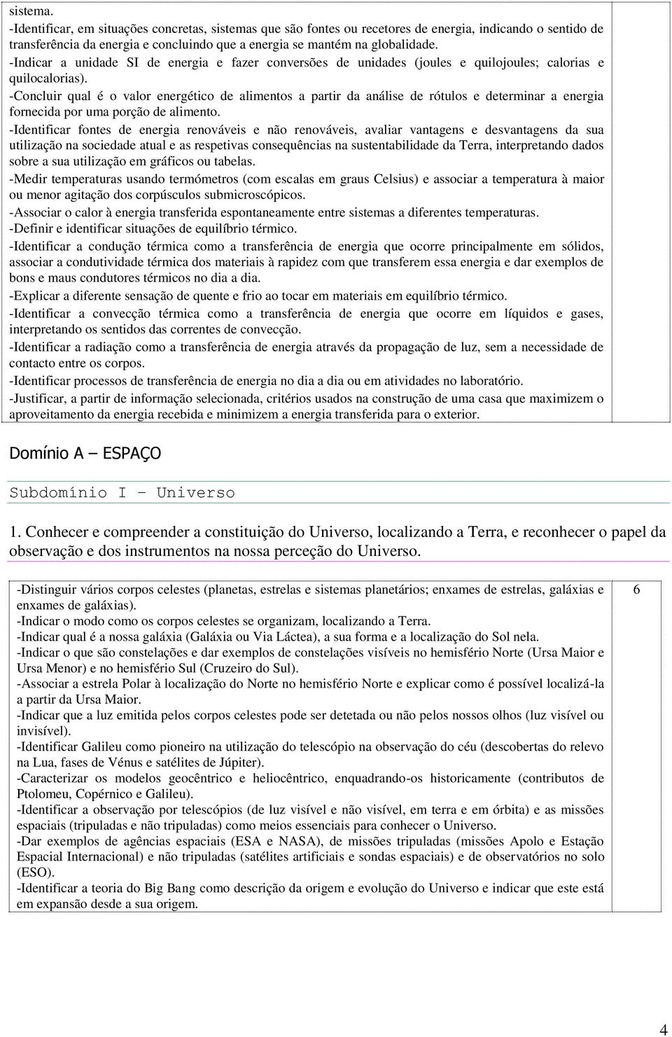 -Concluir qual é o valor energético de alimentos a partir da análise de rótulos e determinar a energia fornecida por uma porção de alimento.