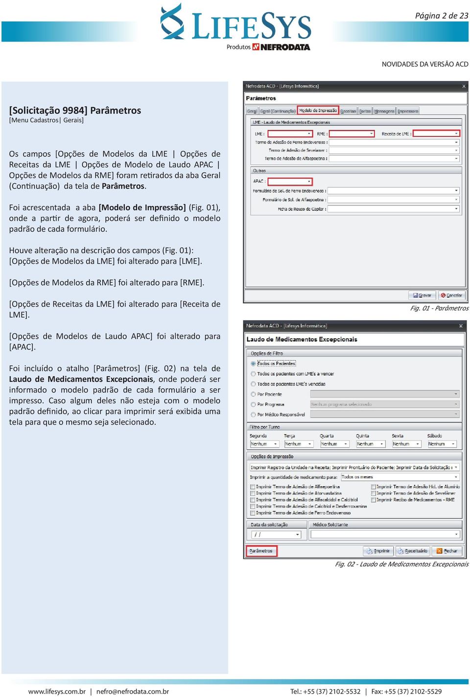 Houve alteração na descrição dos campos (Fig. 01): [Opções de Modelos da LME] foi alterado para [LME]. [Opções de Modelos da RME] foi alterado para [RME].