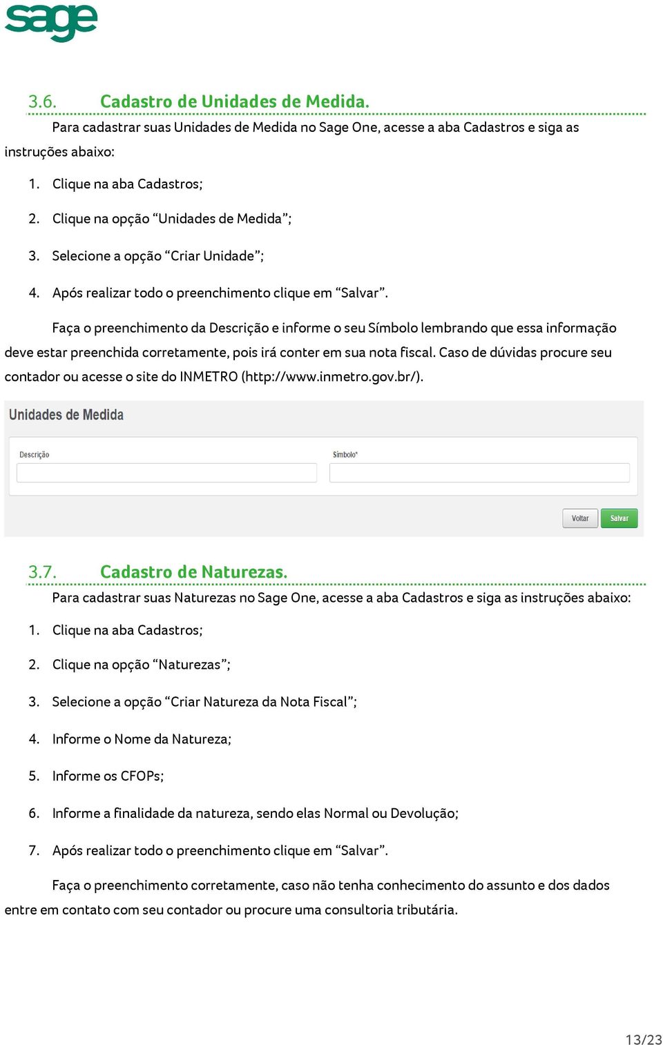 Faça o preenchimento da Descrição e informe o seu Símbolo lembrando que essa informação deve estar preenchida corretamente, pois irá conter em sua nota fiscal.