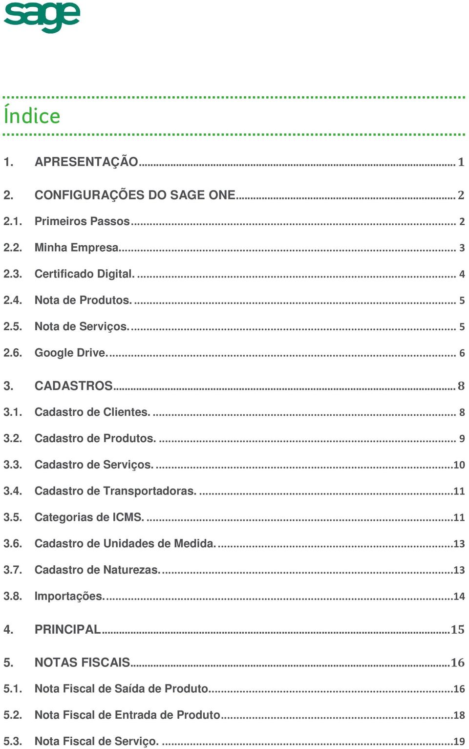 .. 8 Cadastro de Clientes.... 8 Cadastro de Produtos.... 9 Cadastro de Serviços....10 Cadastro de Transportadoras....11 Categorias de ICMS.