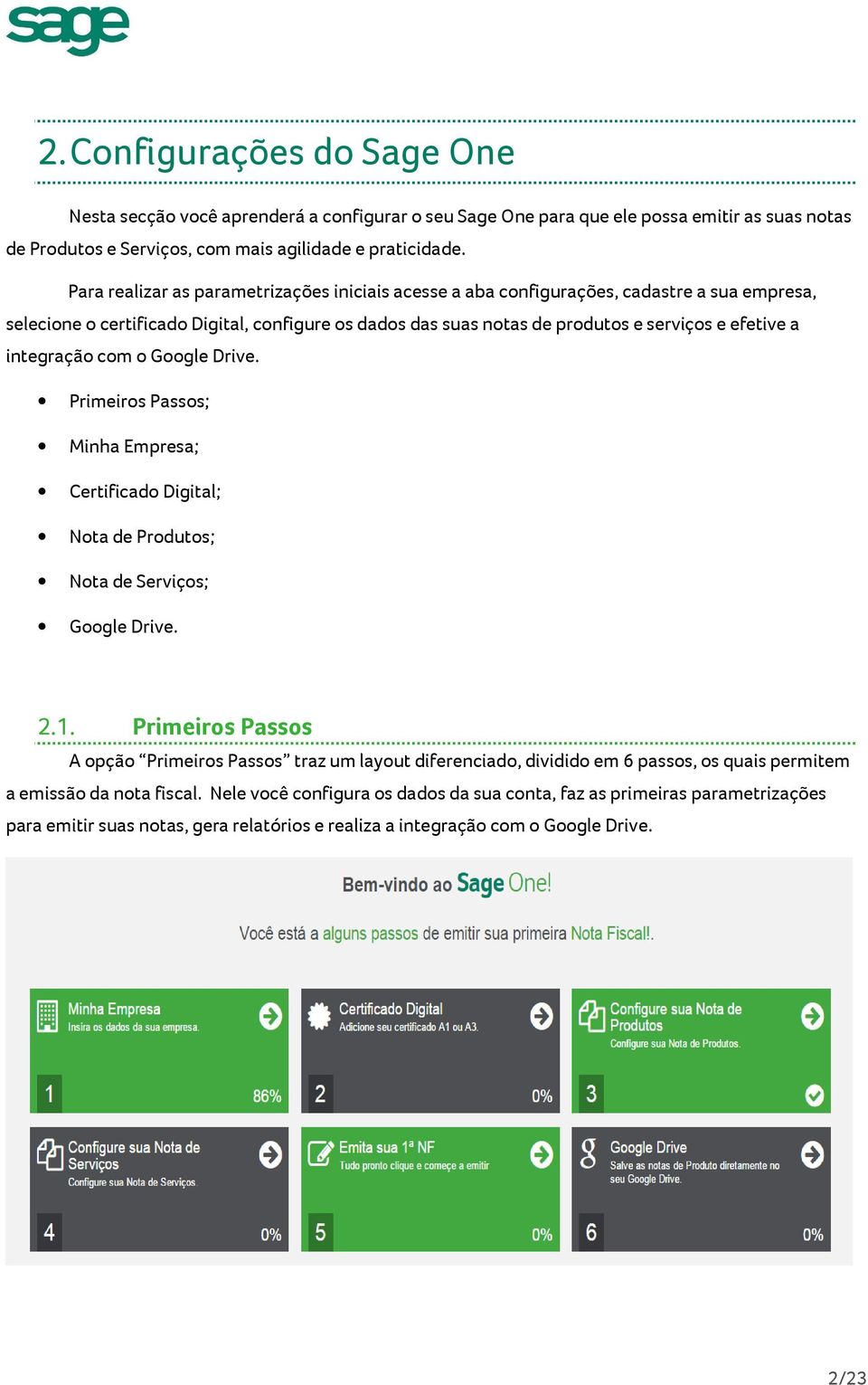 integração com o Google Drive. Primeiros Passos; Minha Empresa; Certificado Digital; Nota de Produtos; Nota de Serviços; Google Drive. 2.1.