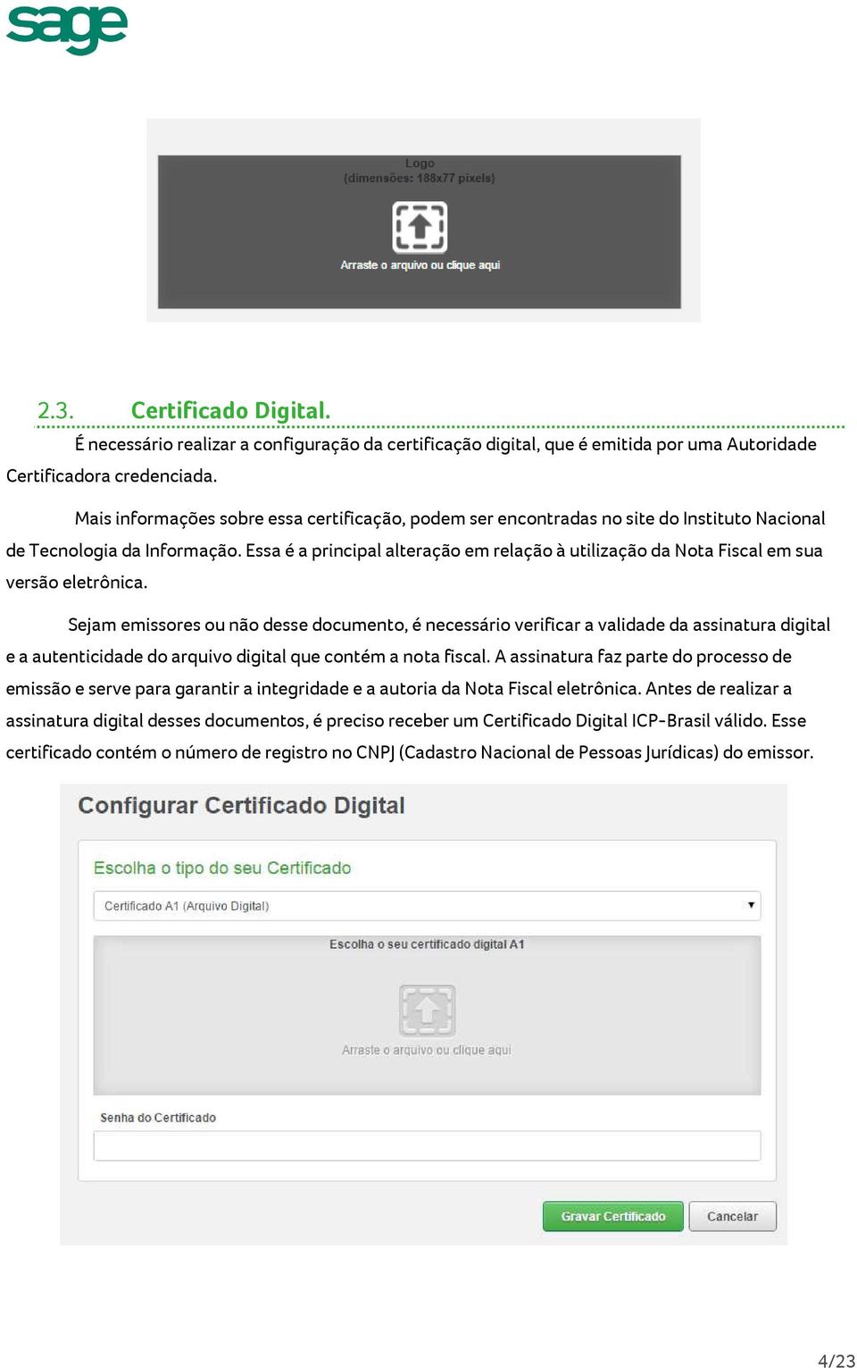 Essa é a principal alteração em relação à utilização da Nota Fiscal em sua versão eletrônica.