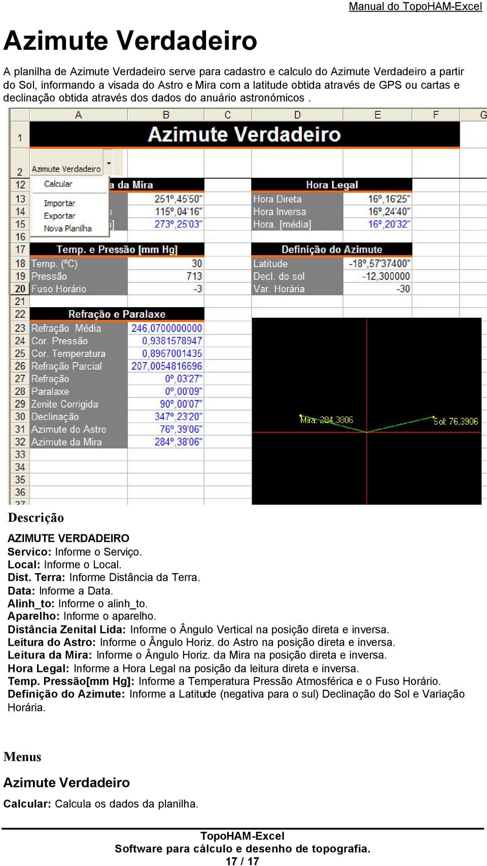 Data: Informe a Data. Alinh_to: Informe o alinh_to. Aparelho: Informe o aparelho. Distância Zenital Lida: Informe o Ângulo Vertical na posição direta e inversa.